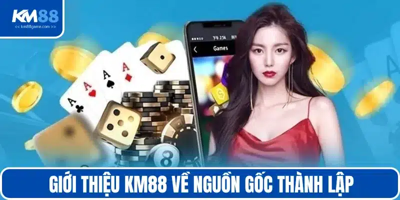 Giới thiệu KM88 về nguồn gốc thành lập bạn nên biết