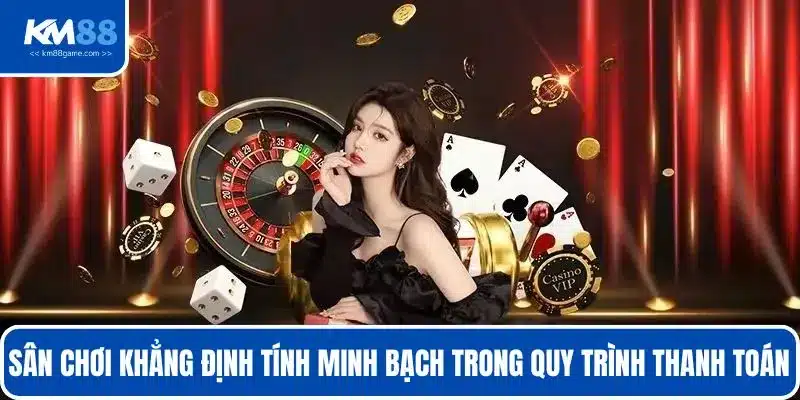 Sân chơi khẳng định tính minh bạch trong quy trình thanh toán