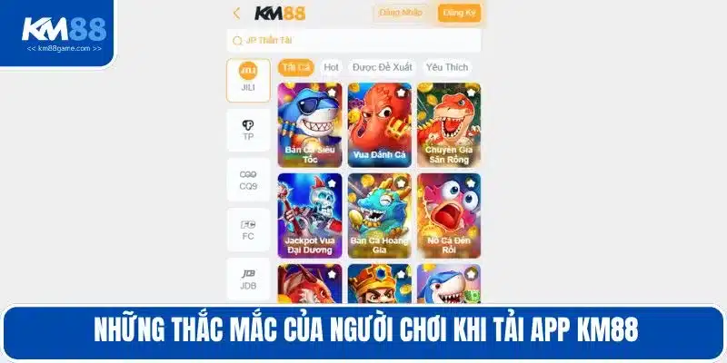 Những thắc mắc của người chơi khi tải app KM88