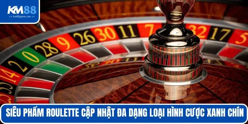 Siêu phẩm Roulette cập nhật đa dạng loại hình cược xanh chín