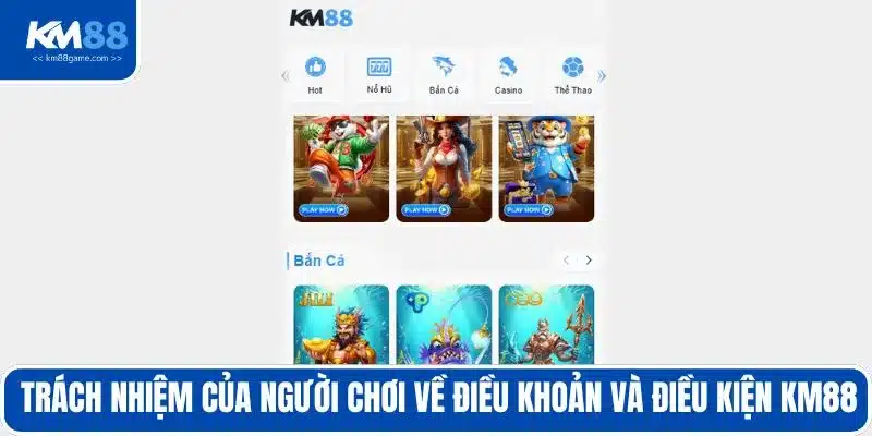 Trách nhiệm của người chơi về điều khoản và điều kiện KM88